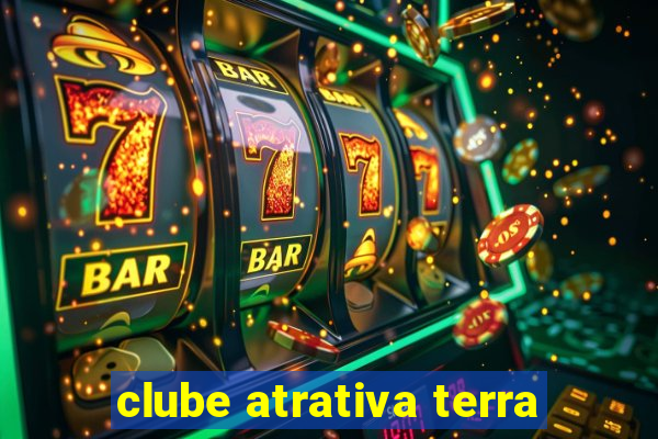 clube atrativa terra